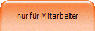 nur für Mitarbeiter